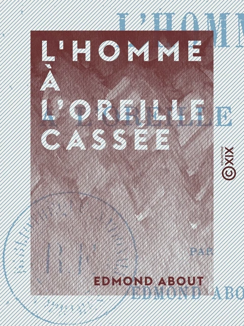 L'Homme à l'oreille cassée - Edmond About - Collection XIX