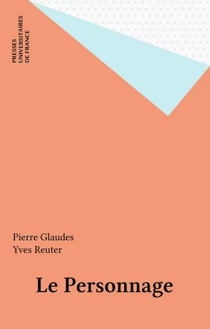 Le Personnage - Pierre Glaudes, Yves Reuter - Presses universitaires de France (réédition numérique FeniXX)