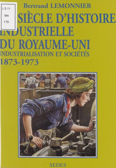 Un siècle d'histoire industrielle du Royaume-Uni - Bertrand Lemonnier - Sedes (réédition numérique FeniXX)