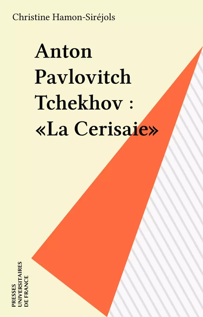 Anton Pavlovitch Tchekhov : «La Cerisaie» - Christine Hamon-Siréjols - Presses universitaires de France (réédition numérique FeniXX)