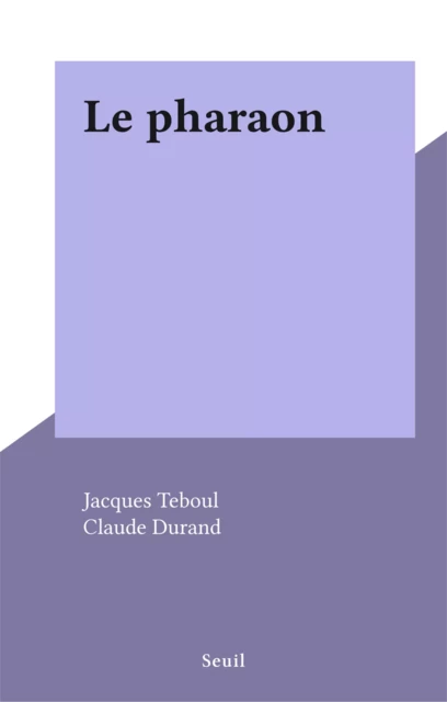 Le pharaon - Jacques Teboul - Seuil (réédition numérique FeniXX)