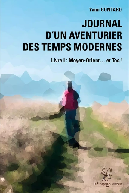 Journal d'un aventurier des temps modernes - Livre I - Yann Gontard - La Compagnie Littéraire