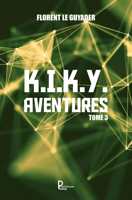 K.I.K.Y. Aventures - Tome 3 - Florent Le Guyader - Publishroom