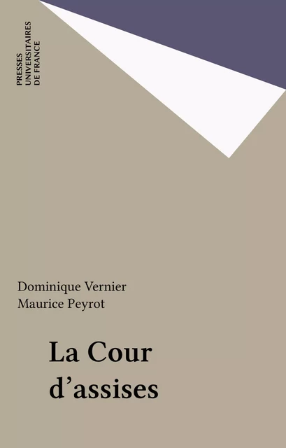 La Cour d'assises - Dominique Vernier, Maurice Peyrot - Presses universitaires de France (réédition numérique FeniXX)