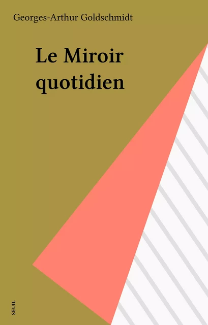 Le Miroir quotidien - Georges-Arthur Goldschmidt - Seuil (réédition numérique FeniXX)