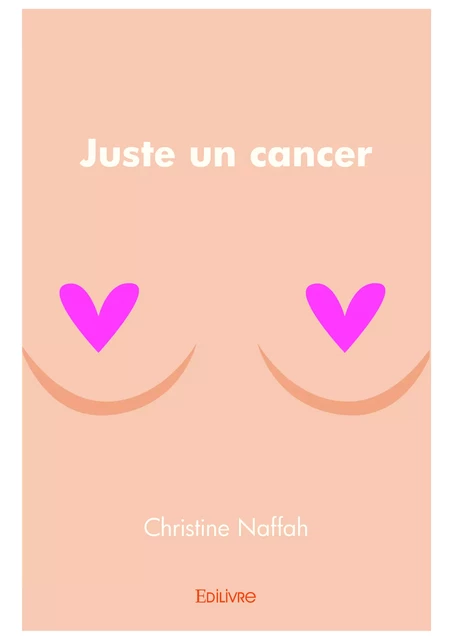 Juste un cancer - Christine Naffah - Editions Edilivre