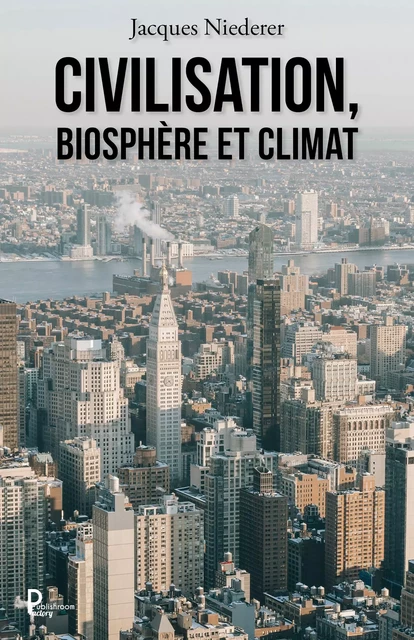 Civilisation, biosphère et climat - Jacques Niederer - Publishroom