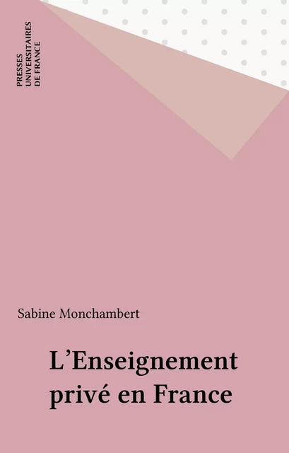 L'Enseignement privé en France - Sabine Monchambert - Presses universitaires de France (réédition numérique FeniXX)