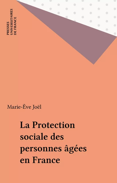 La Protection sociale des personnes âgées en France - Marie-Ève Joël - Presses universitaires de France (réédition numérique FeniXX)