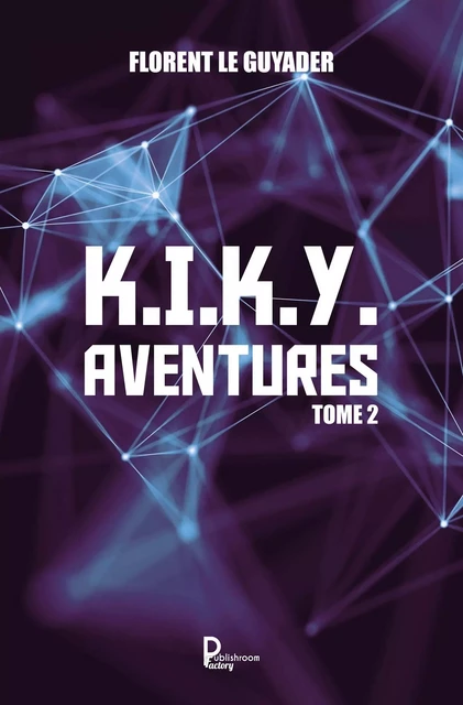 K.I.K.Y. Aventures - Tome 2 - Florent Le Guyader - Publishroom