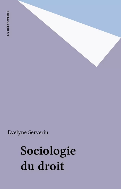 Sociologie du droit - Evelyne Serverin - La Découverte (réédition numérique FeniXX)