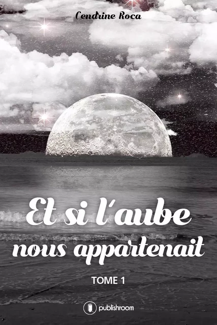 Et si l'aube nous appartenait - Cendrine Roca - Publishroom