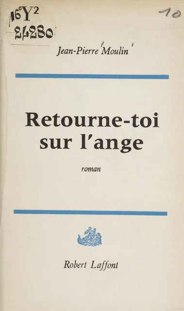 Retourne-toi sur l'ange - Jean-Pierre Moulin - Robert Laffont (réédition numérique FeniXX)