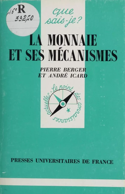 La Monnaie et ses mécanismes - Pierre Berger - Presses universitaires de France (réédition numérique FeniXX)