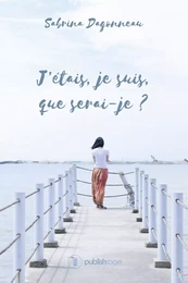 J'étais, je suis, que serai-je ?