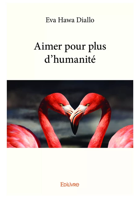 Aimer pour plus d'humanité - Eva Hawa Diallo - Editions Edilivre