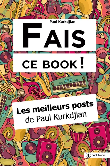 Fais ce book ! - Paul Kurkdjian - Publishroom