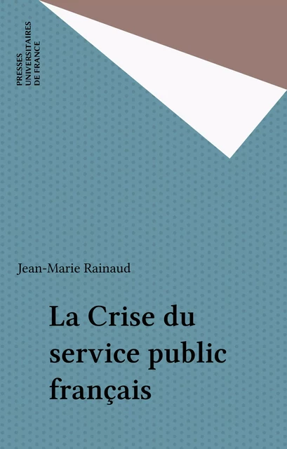 La Crise du service public français - Maurice Rainaud - Presses universitaires de France (réédition numérique FeniXX)