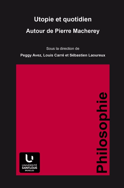 Utopie et quotidien. Autour de Pierre Macherey -  - Presses universitaires Saint-Louis Bruxelles