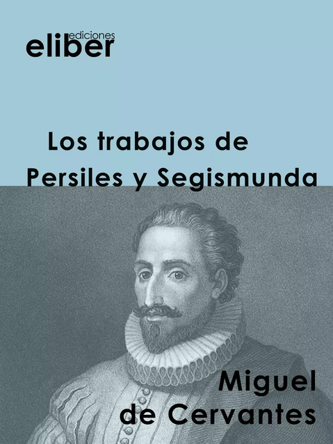 Los trabajos de Persiles y Segismunda - Miguel de Cervantes - Eliber Ediciones