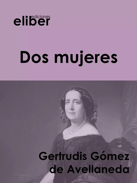 Dos mujeres - Gertrudis Gómez De Avellaneda - Eliber Ediciones