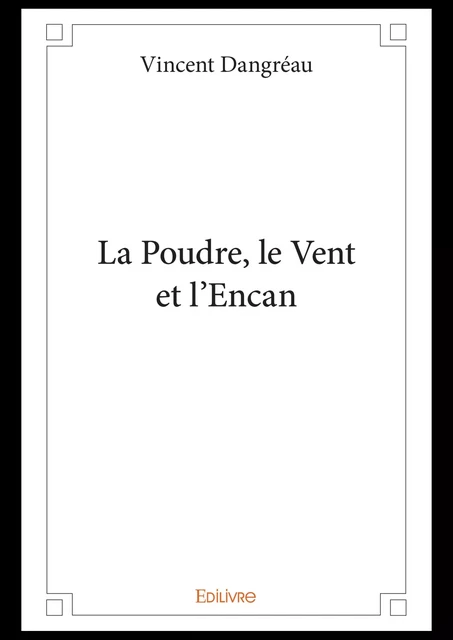 La Poudre, le Vent et l’Encan - Vincent Dangréau - Editions Edilivre