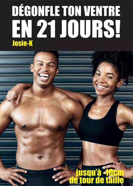 Dégonfle ton ventre en 21 jours ! -  Josie-K - Publishroom