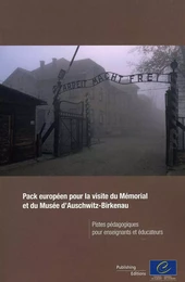 Pack européen pour la visite du Mémorial et du Musée d'Auschwitz-Birkenau - Pistes pédagogiques pour enseignants et éducateurs