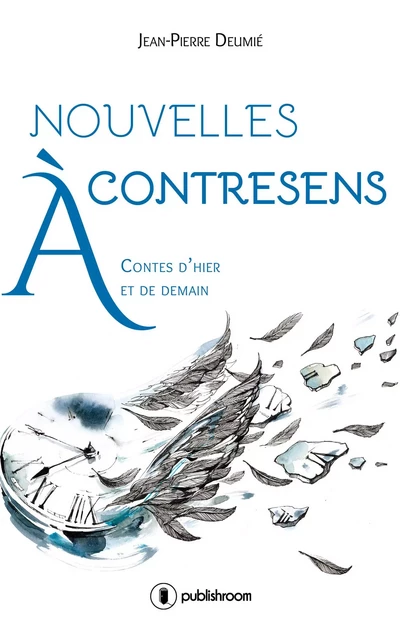 Nouvelles à contresens - Jean-Pierre Deumié - Publishroom