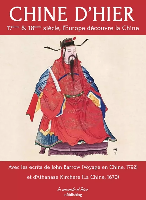 Chine d'hier - John Barrow, Athanase Kirchere - Noblishing