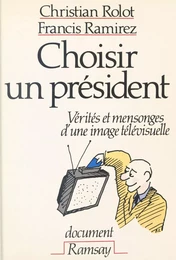 Choisir un Président : Vérités et mensonges d'une image télévisuelle