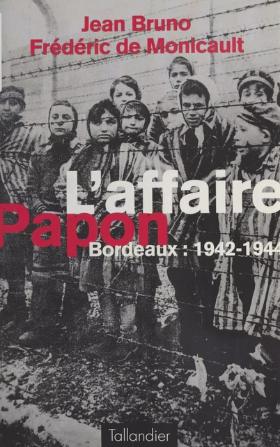 L'affaire Papon : Bordeaux (1942-1944) - Jean Bruno, Frédéricde Monicault - FeniXX réédition numérique