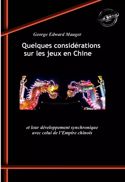 Quelques considérations sur les jeux en Chine et leur développement synchronique avec celui de l’Empire chinois. [Nouv. éd. revue et mise à jour]. - George Edward Mauger - Ink book