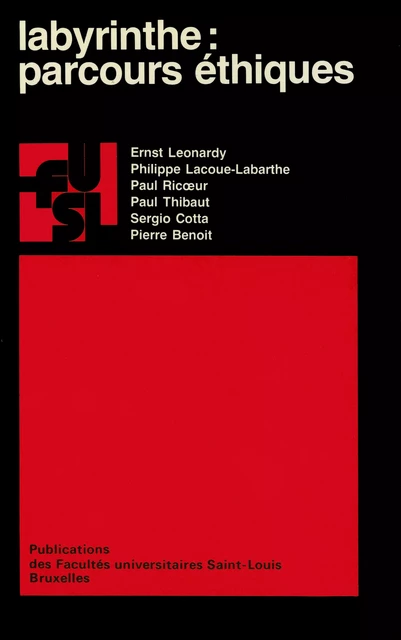 Labyrinthe : Parcours éthiques - Ernst Leonardy, Philippe Lacoue-Labarthe, Paul Ricœur, Serge Cotta, Pierre Benoit, Paul Thibaut - Presses universitaires Saint-Louis Bruxelles