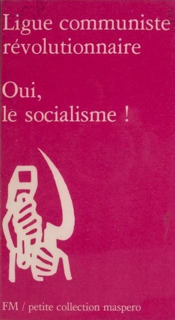 Oui, le socialisme ! -  Ligue communiste révolutionnaire - La Découverte (réédition numérique FeniXX)