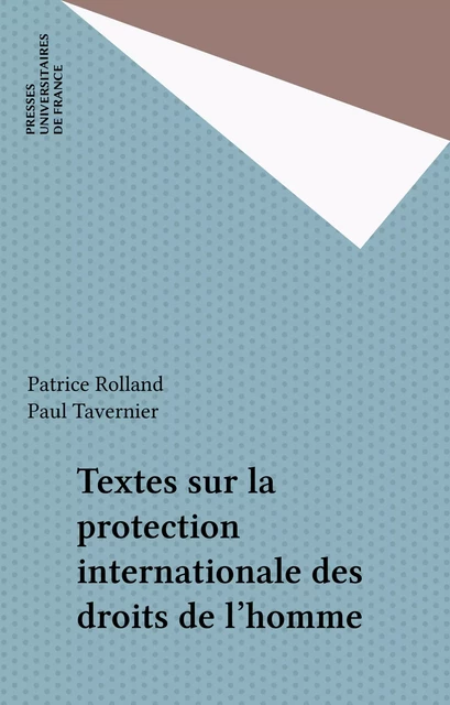 Textes sur la protection internationale des droits de l'homme - Patrice Rolland, Paul Tavernier - Presses universitaires de France (réédition numérique FeniXX)