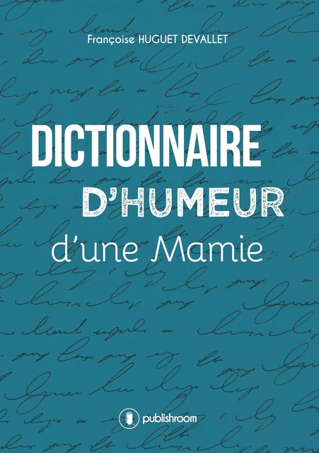 Dictionnaire d'humeur d'une mamie - Françoise Huguet Devallet - Publishroom