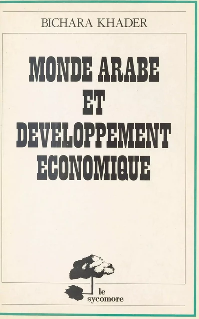 Monde arabe et développement économique - Bichara Khader - FeniXX réédition numérique