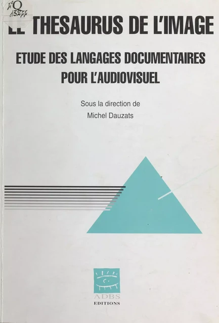 Le Thésaurus de l'image : Étude des langages documentaires pour l'audiovisuel - Michel Dauzats - FeniXX réédition numérique