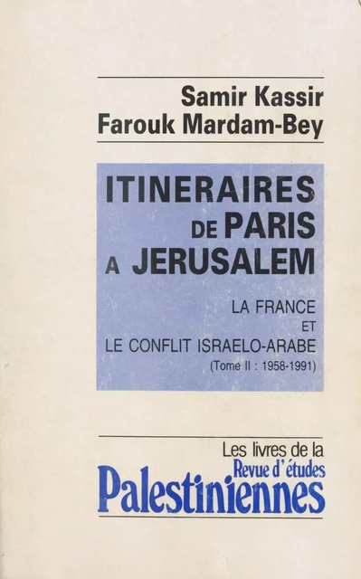 Itinéraires de Paris à Jérusalem : La France et le conflit israélo-arabe (2) - Samir Kassir, Farouk Mardam-Bey - FeniXX réédition numérique