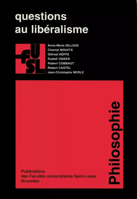 Questions au libéralisme - Chantal Mouffe, Rudolf Visker, Robert Cobbaut, Robert Castel, Jean-Christophe Merle, Anne-Marie Dillens, Otfried Höffe, Benoît Jadot - Presses universitaires Saint-Louis Bruxelles