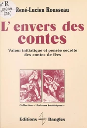 L'Envers des contes : Valeur initiatique et pensée secrète des contes de fées