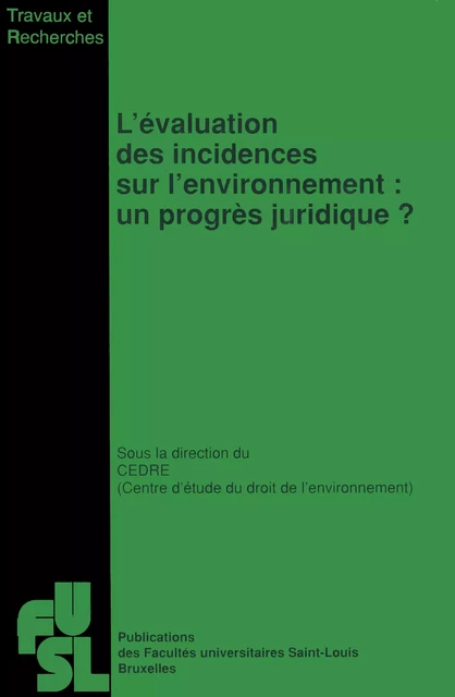 L’évaluation des incidences sur l’environnement : Un progrès juridique ? - Cedre (Centre d’Étude du Droit de l’Environnement) - Presses universitaires Saint-Louis Bruxelles