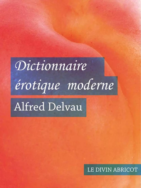 Dictionnaire érotique moderne - Alfred Delveau - Le divin abricot