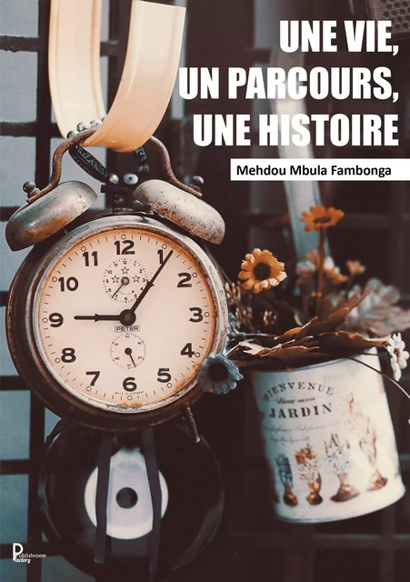 Une vie, un parcours, une histoire - Mahdou Mbula Fambonga - Publishroom