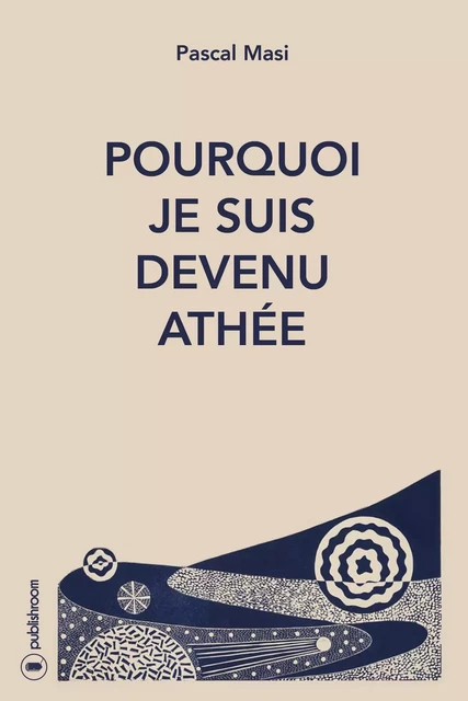 Pourquoi je suis devenu athée - Pascal Masi - Publishroom