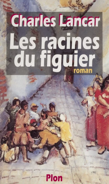 Les Racines du figuier - Charles Lancar - Plon (réédition numérique FeniXX)