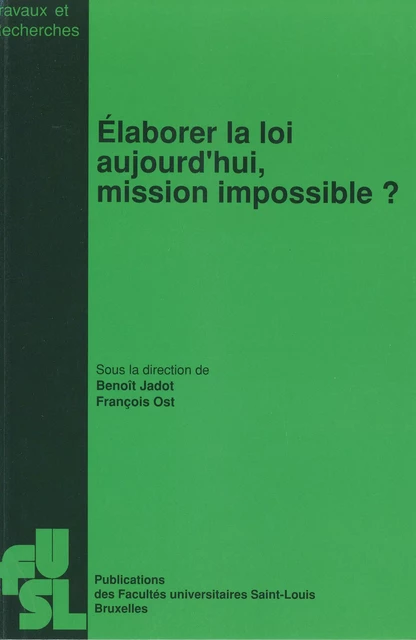 Élaborer la loi aujourd’hui, mission impossible ? -  - Presses universitaires Saint-Louis Bruxelles