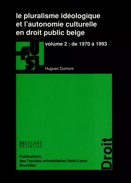 Le pluralisme idéologique et l’autonomie culturelle en droit public belge - vol. 2 - Hugues Dumont - Presses universitaires Saint-Louis Bruxelles