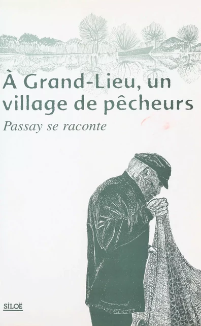 À Grand-Lieu, un village de pêcheurs : Passay se raconte - Jacques André, Mariejo Coulon, Claude Naud - FeniXX réédition numérique